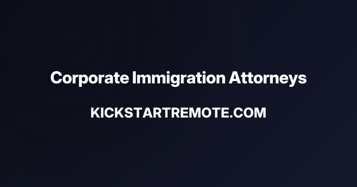 Remote Jobs at Corporate Immigration Attorneys | Kickstart Remote