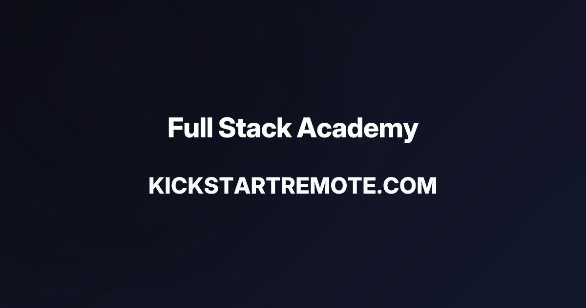 Remote Jobs at Full Stack Academy | Kickstart Remote