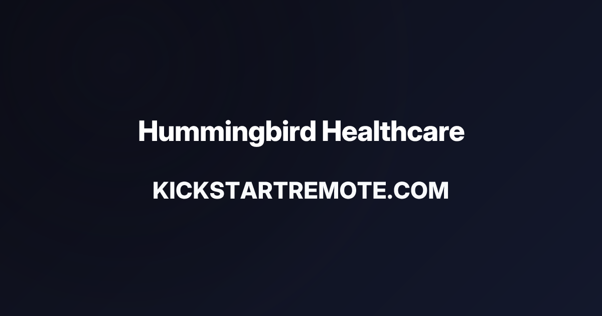 Remote Jobs at Hummingbird Healthcare | Kickstart Remote