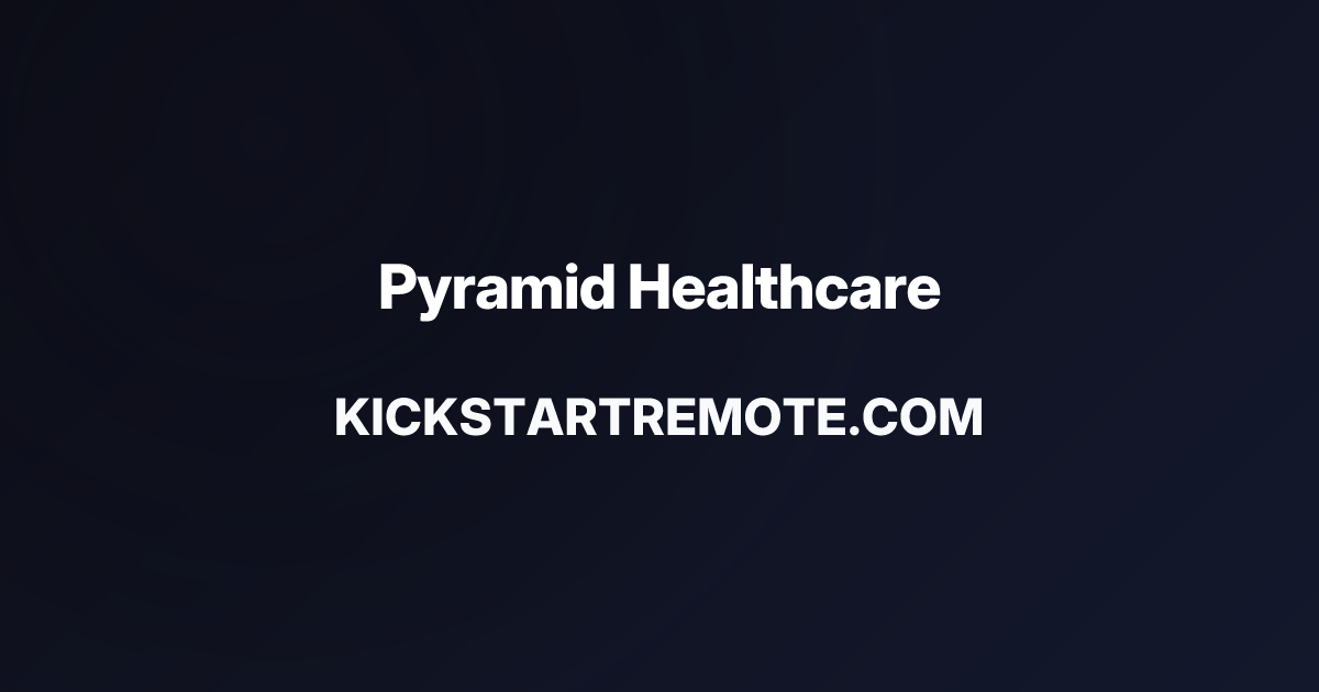 Remote Jobs at Pyramid Healthcare | Kickstart Remote