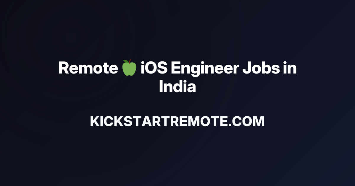 Remote 🍏 iOS Engineer Jobs in India | Work From Home Positions | Apply ...