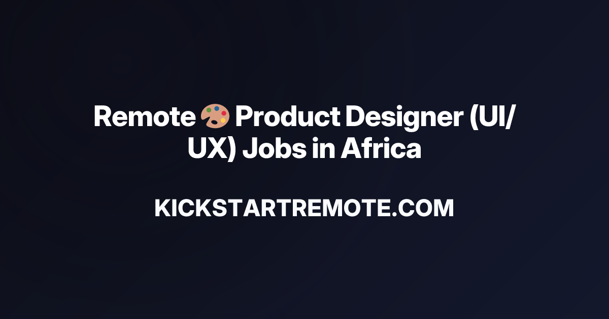 Remote 🎨 Product Designer (UI/UX) Jobs in Africa | Work From Home ...