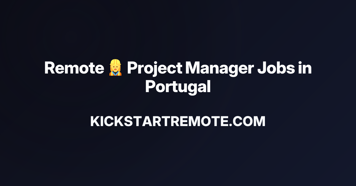 Remote 👷‍♀️ Project Manager Jobs in Portugal | Work From Home Positions ...