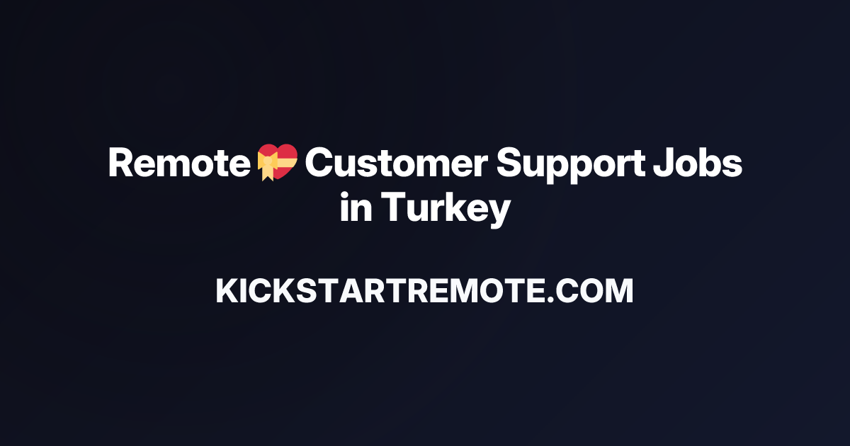 Remote 💝 Customer Support Jobs in Turkey | Work From Home Positions ...
