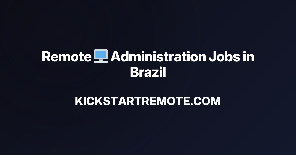 Remote 🖥️ Administration Jobs in Brazil | Work From Home Positions ...