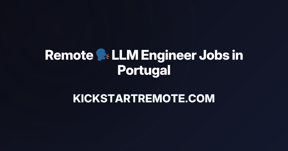 Remote 🗣️ LLM Engineer Jobs in Portugal | Work From Home Positions ...