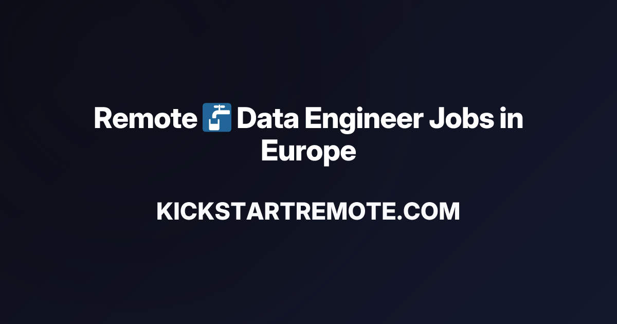 Remote 🚰 Data Engineer Jobs in Europe | Work From Home Positions ...