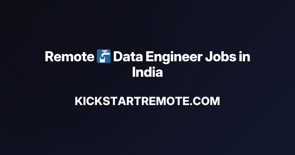 Remote 🚰 Data Engineer Jobs in India | Work From Home Positions | Apply ...