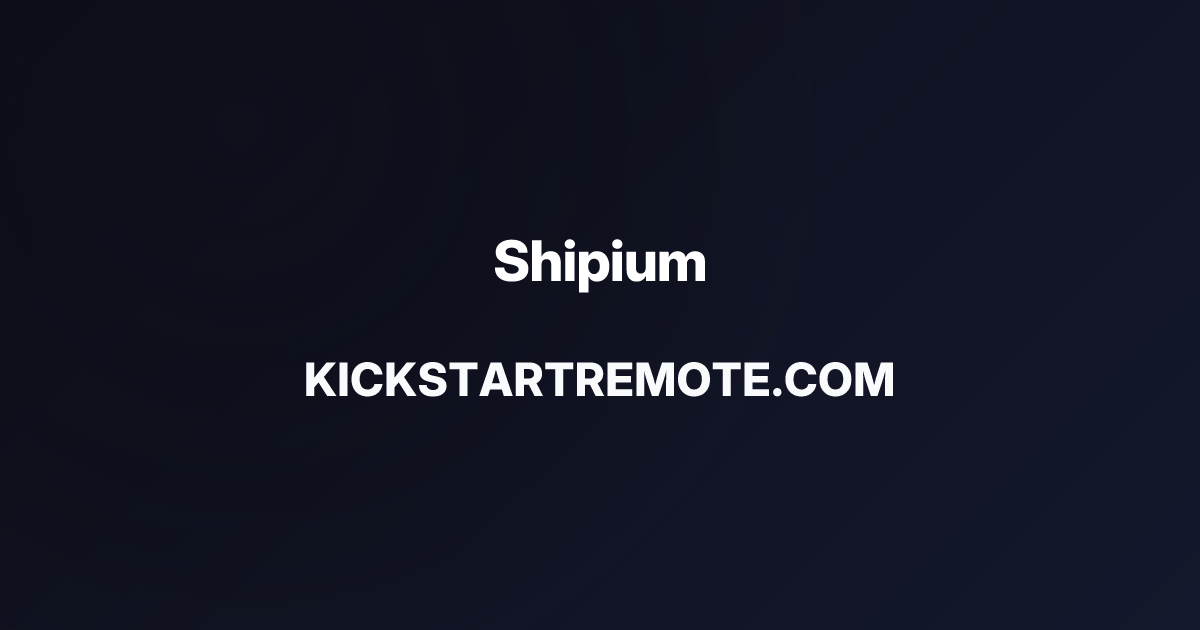Remote Jobs at Shipium | Kickstart Remote