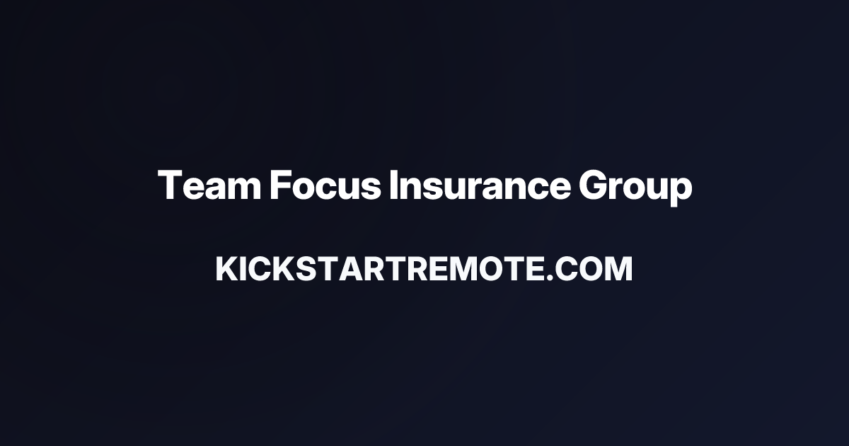 Remote Jobs at Team Focus Insurance Group | Kickstart Remote