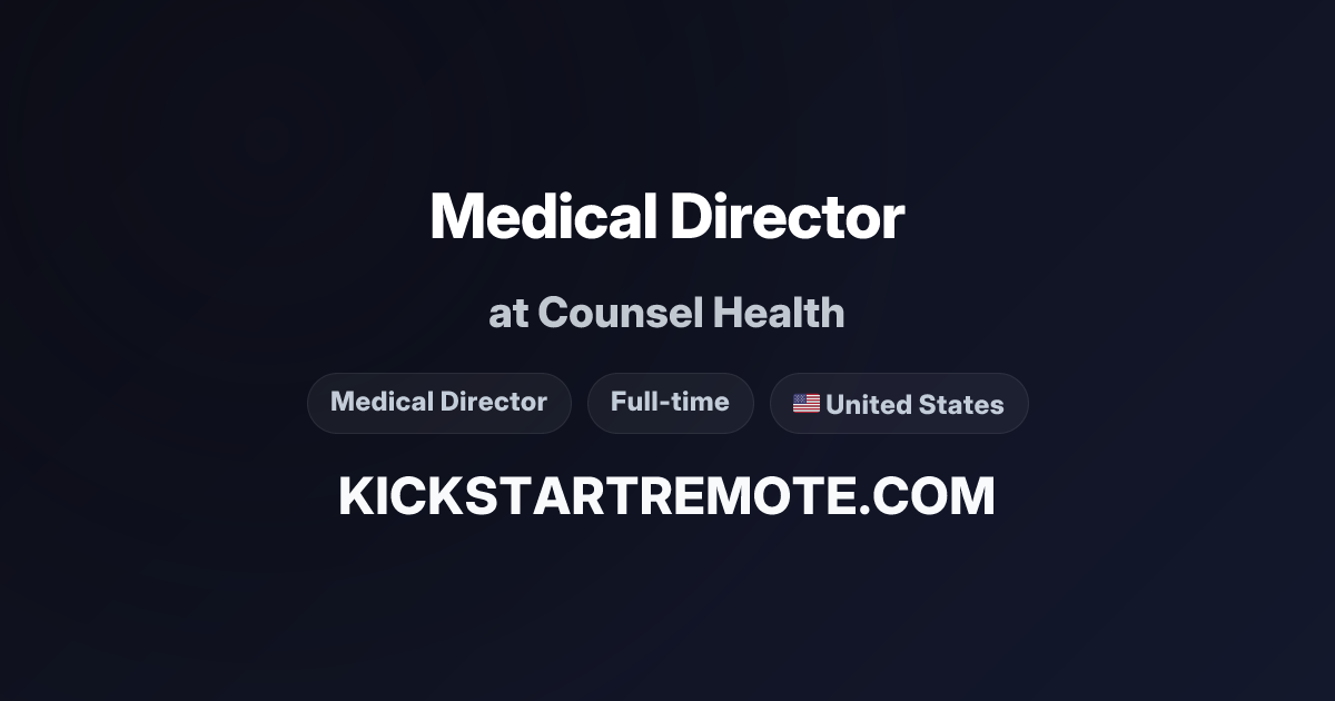 Medical Director at Counsel Health | Remote Job | Kickstart Remote
